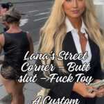 Lana’s Street Corner – Butt slut – Fuck Toy