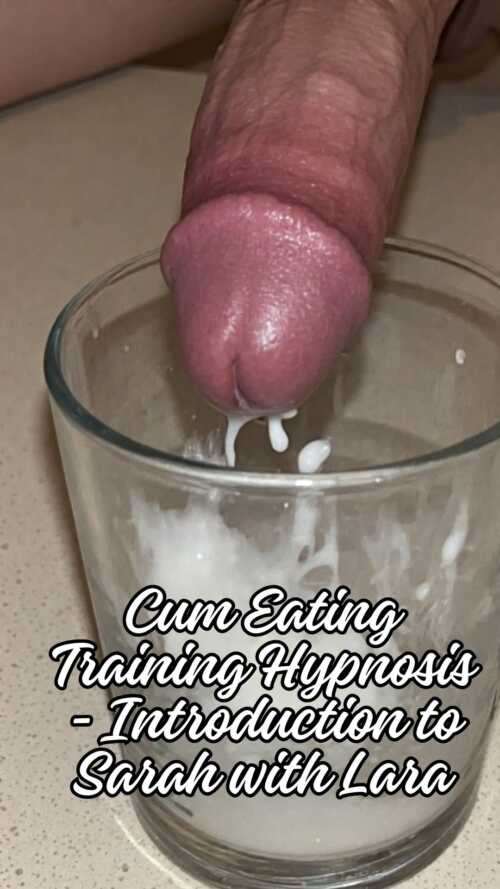 Cum Eating Training Hypnosis Introduction to Sarah with Lara