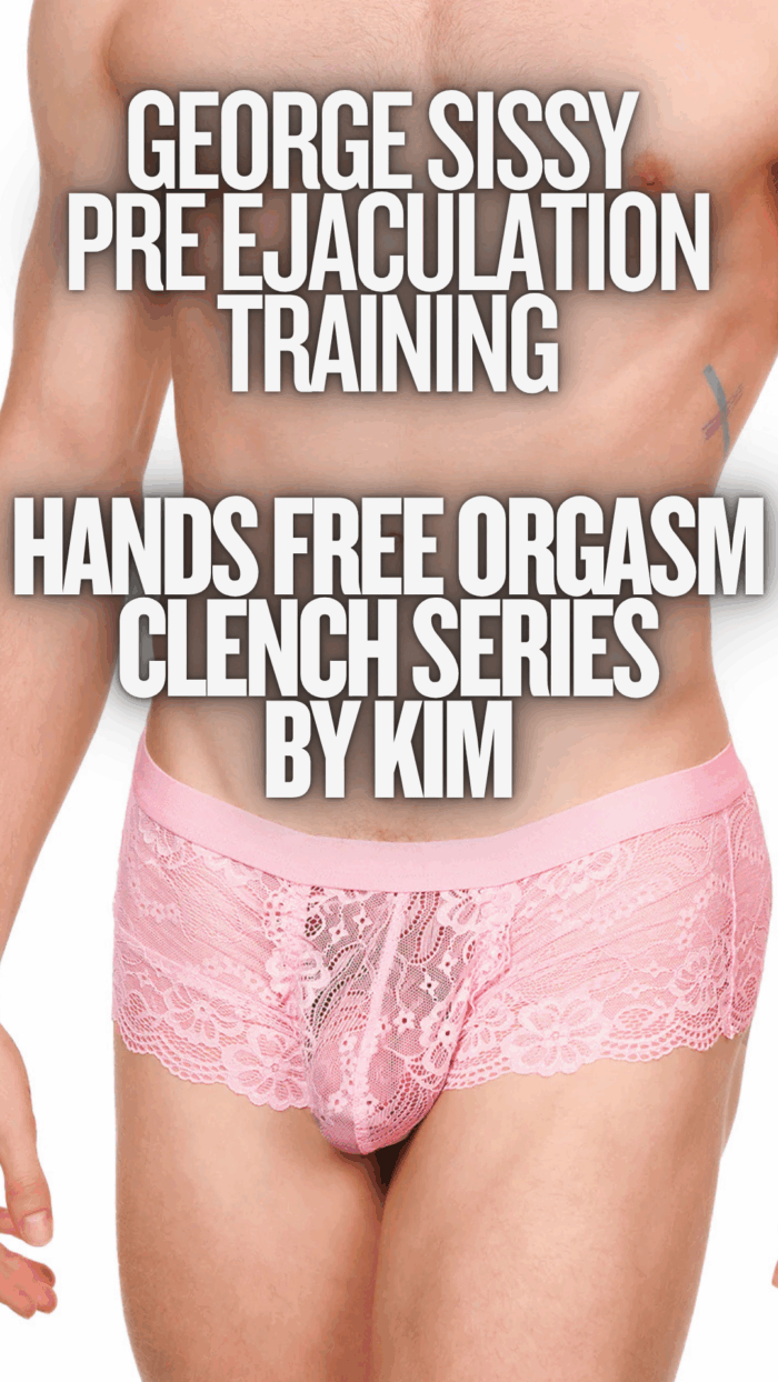 Sissy Pre-ejaculation training hypnosis - Georgie Cums in his panties.