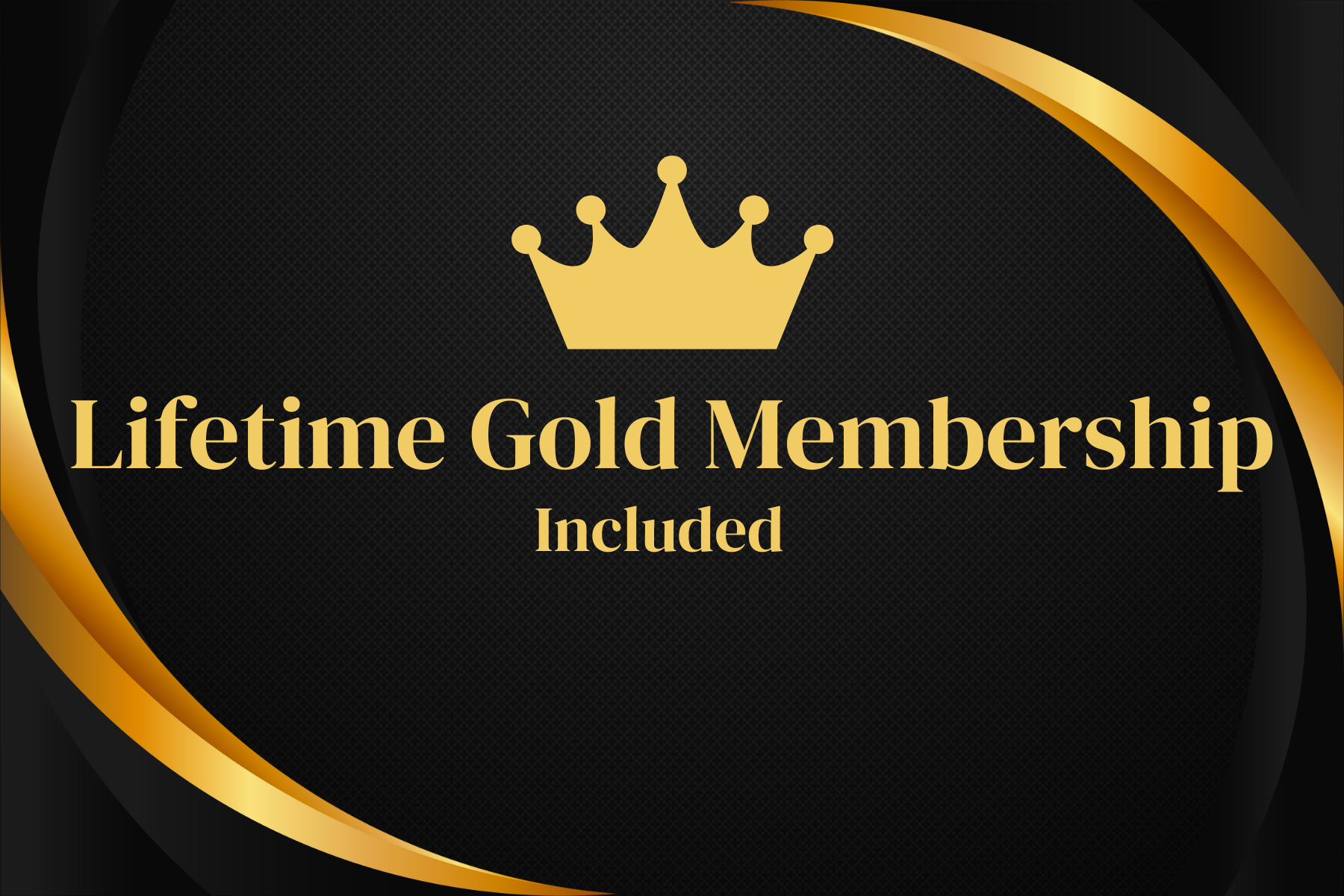 Lifetime Gold Membership Included.