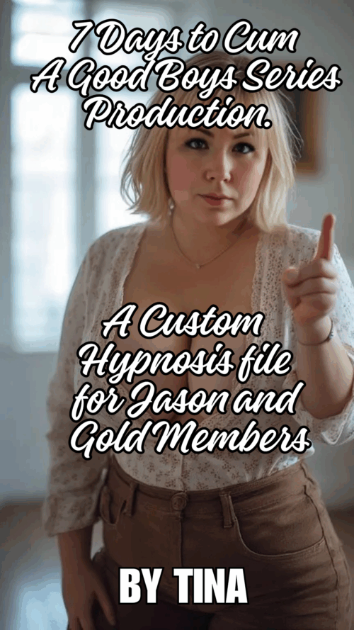 7 Days to Cum A Good Boys Series Production. A Custom Hypnosis file for Jason and Gold Members