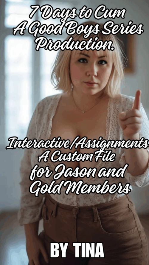 7 Days to Cum A Good Boys Series Production. InteractiveAssignments A Custom File for Jason and Gold Members