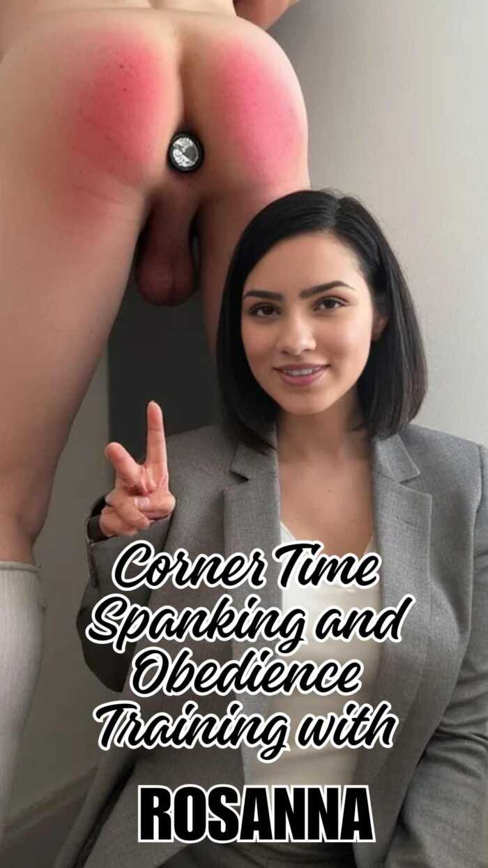 Corner Time Spanking and Obedience Training with ROSANNA