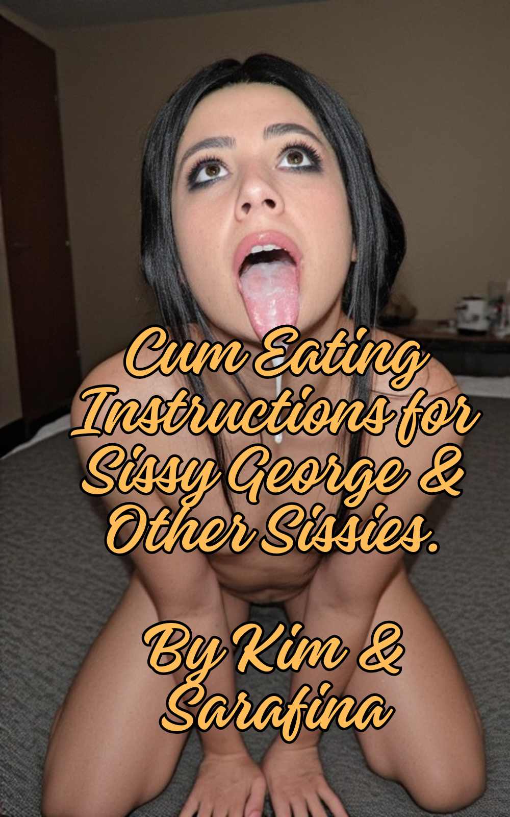 Cum Eating Insructions for Sissy George & Other Sissies