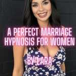 The Perfect Marriage Hypnosis For Women – By Lara