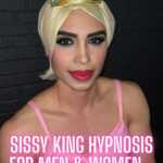 Sissy King Hypnosis for Men & Women - By Kim