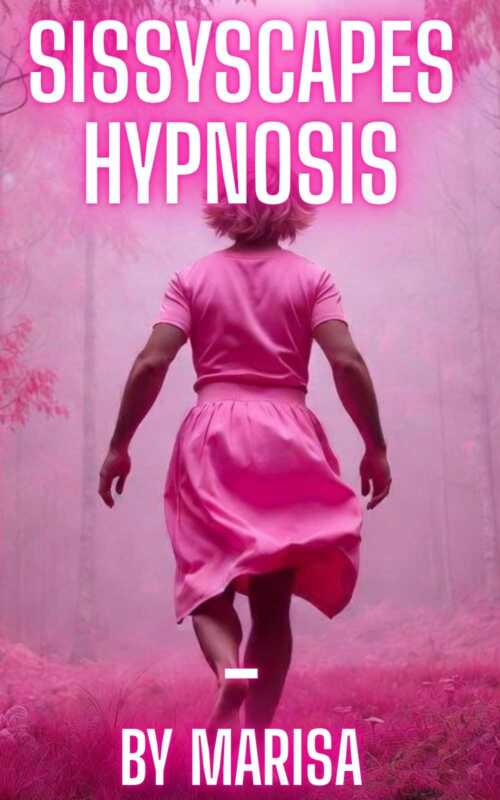 Sissyscapes Hypnosis - By Marisa